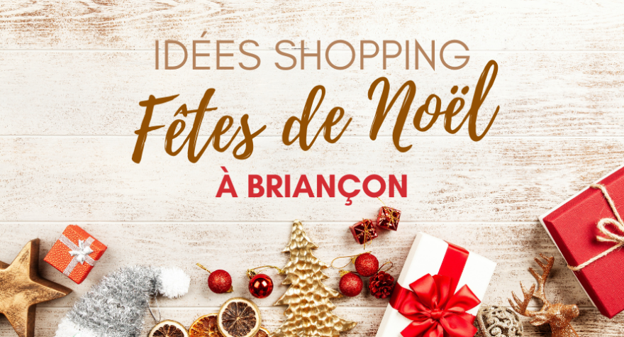 Idées Shopping - Fêtes de Noël - Briançon